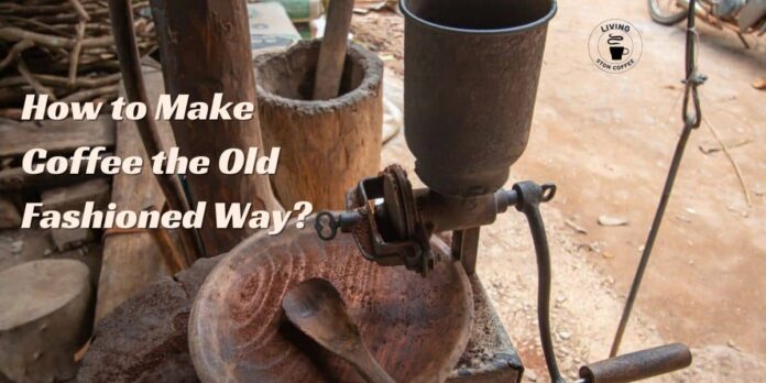 Making Coffee the Old-Fashioned Way