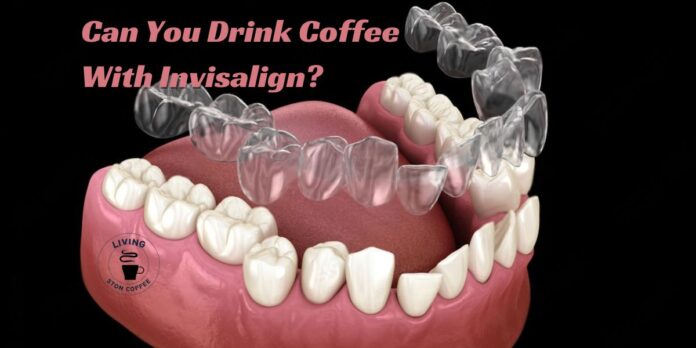 coffee with Invisalign